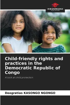 Droits et pratiques adaptés aux enfants en République démocratique du Congo - Child-friendly rights and practices in the Democratic Republic of Congo