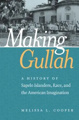 Making Gullah : Une histoire des habitants de l'île de Sapelo, de la race et de l'imaginaire américain - Making Gullah: A History of Sapelo Islanders, Race, and the American Imagination