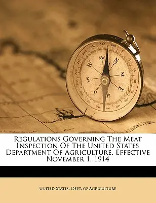 Règlement régissant l'inspection des viandes du Département de l'Agriculture des États-Unis. Entrée en vigueur le 1er novembre 1914 - Regulations Governing the Meat Inspection of the United States Department of Agriculture. Effective November 1, 1914