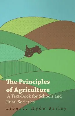 Les principes de l'agriculture - Un manuel pour les écoles et les sociétés rurales - The Principles of Agriculture - A Text-Book for Schools and Rural Societies