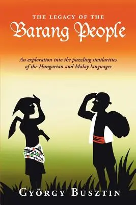 L'héritage du peuple Barang : Une exploration des similitudes surprenantes entre les langues hongroise et malaise - The Legacy of the Barang People: An exploration into the puzzling similarities of the Hungarian and Malay languages