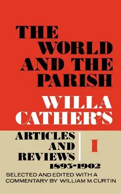 Le monde et la paroisse, volume 1 : Articles et critiques de Willa Cather, 1893-1902 - The World and the Parish, Volume 1: Willa Cather's Articles and Reviews, 1893-1902