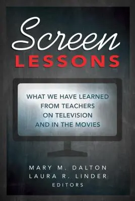 Screen Lessons : Ce que nous avons appris des enseignants à la télévision et au cinéma - Screen Lessons: What We Have Learned from Teachers on Television and in the Movies