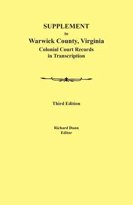 Supplément au Comté de Warwick, Virginie : Colonial Court Records in Transcription, troisième édition - Supplement to Warwick County, Virginia: Colonial Court Records in Transcription, Third Edition
