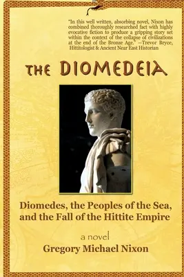 La Diomède : Diomède, les peuples de la mer et la chute de l'empire hittite - The Diomedeia: Diomedes, the Peoples of the Sea, and the Fall of the Hittite Empire