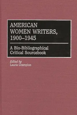 Les écrivaines américaines, 1900-1945 : A Bio-Bibliographical Critical Sourcebook - American Women Writers, 1900-1945: A Bio-Bibliographical Critical Sourcebook