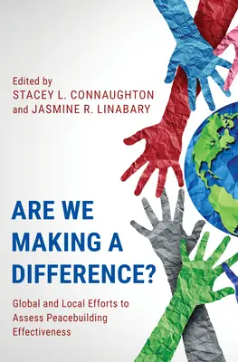 Faisons-nous une différence ? Efforts mondiaux et locaux pour évaluer l'efficacité de la consolidation de la paix - Are We Making a Difference?: Global and Local Efforts to Assess Peacebuilding Effectiveness