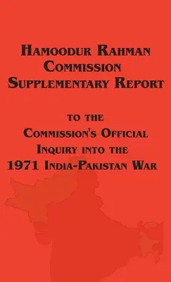 Commission d'enquête Hamoodur Rahman sur la guerre indo-pakistanaise de 1971, rapport supplémentaire - Hamoodur Rahman Commission of Inquiry Into the 1971 India-Pakistan War, Supplementary Report