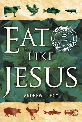 Manger comme Jésus : Retour au christianisme casher - Eat Like Jesus: Returning to Kosher Christianity