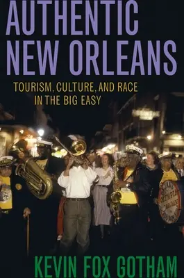 La Nouvelle-Orléans authentique : Tourisme, culture et race dans la grande ville - Authentic New Orleans: Tourism, Culture, and Race in the Big Easy