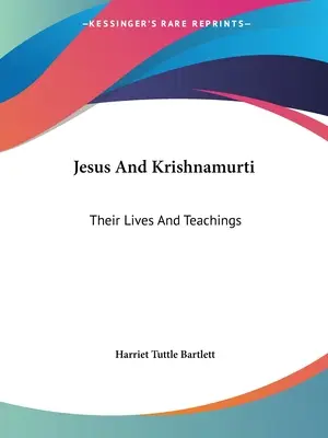 Jésus et Krishnamurti : leurs vies et leurs enseignements - Jesus And Krishnamurti: Their Lives And Teachings