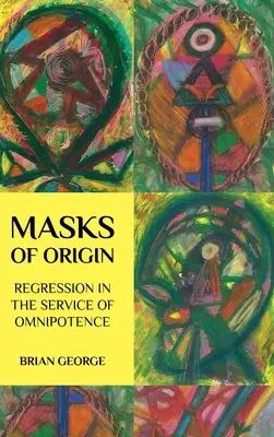 Les masques de l'origine : La régression au service de la toute-puissance - Masks of Origin: Regression in the Service of Omnipotence