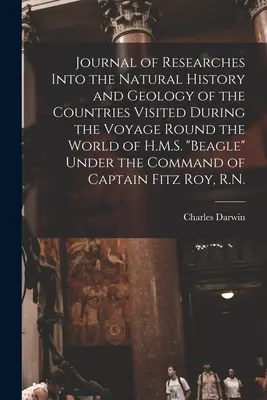 Journal des recherches sur l'histoire naturelle et la géologie des pays visités au cours du voyage autour du monde du H.M.S. Beagle