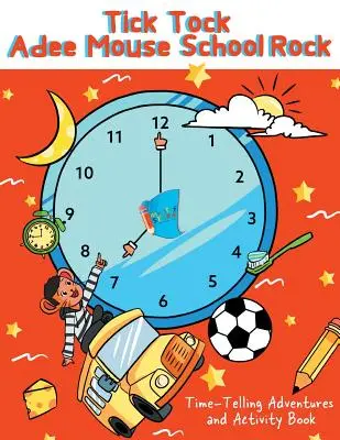 Tick Tock Adee Mouse School Rock Time-Telling Adventures & Activity Book (en anglais) - Tick Tock Adee Mouse School Rock Time-Telling Adventures & Activity Book