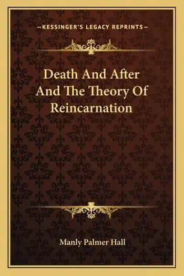 La mort et l'après-mort et la théorie de la réincarnation - Death And After And The Theory Of Reincarnation