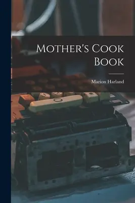 Mother's Cook Book (Livre de cuisine de la mère) - Mother's Cook Book