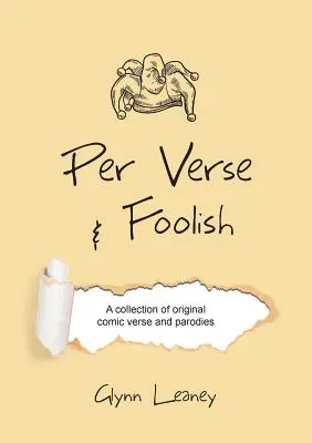 Par Verse et Foolish : Une collection de vers comiques originaux et de parodies - Per Verse and Foolish: A collection of original comic verse and parodies