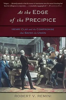 Au bord du précipice : Henry Clay et le compromis qui a sauvé l'Union - At the Edge of the Precipice: Henry Clay and the Compromise That Saved the Union