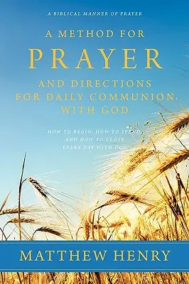 Une méthode de prière et des instructions pour la communion quotidienne avec Dieu - A Method for Prayer and Directions for Daily Communion with God