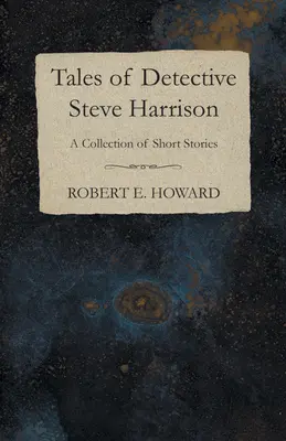 Histoires du détective Steve Harrison (recueil de nouvelles) - Tales of Detective Steve Harrison (A Collection of Short Stories)