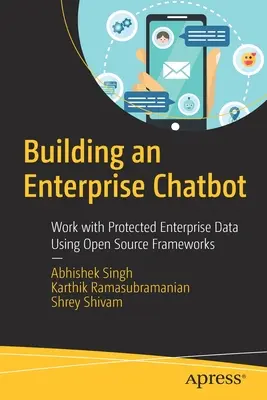 Construire un chatbot d'entreprise : Travailler avec des données d'entreprise protégées en utilisant des frameworks Open Source - Building an Enterprise Chatbot: Work with Protected Enterprise Data Using Open Source Frameworks