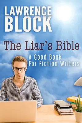 La Bible du menteur : Un bon livre pour les auteurs de fiction - The Liar's Bible: A Good Book for Fiction Writers