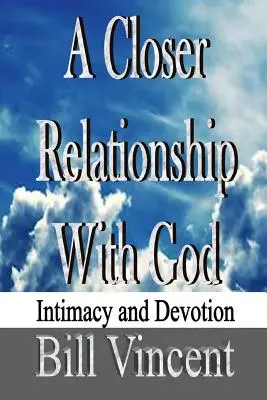 Une relation plus étroite avec Dieu : Intimité et dévotion - A Closer Relationship With God: Intimacy and Devotion