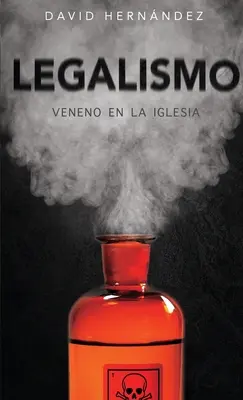 Legalismo : Veneno en la Iglesia - Legalismo: Veneno en la Iglesia