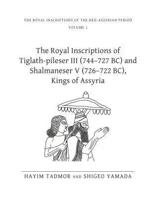 Les inscriptions royales de Tiglath-Pileser III (744-727 av. J.-C.) et de Shalmaneser V (726-722 av. J.-C.), rois d'Assyrie - The Royal Inscriptions of Tiglath-Pileser III (744-727 Bc) and Shalmaneser V (726-722 Bc), Kings of Assyria