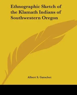 Esquisse ethnographique des Indiens Klamath du sud-ouest de l'Oregon - Ethnographic Sketch of the Klamath Indians of Southwestern Oregon