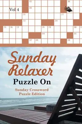 Sunday Relaxer Puzzle On Vol 4 : Édition de mots croisés du dimanche - Sunday Relaxer Puzzle On Vol 4: Sunday Crossword Puzzle Edition