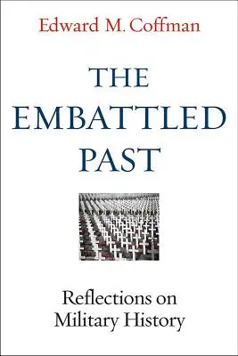 Le passé embattu : Réflexions sur l'histoire militaire - The Embattled Past: Reflections on Military History