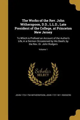 Les œuvres du Révérend John Witherspoon, D.D., L.L.D., ancien président du Collège de Princeton, New Jersey : A laquelle est annexé un compte-rendu de l'A - The Works of the Rev. John Witherspoon, D.D., L.L.D., Late President of the College, at Princeton New Jersey: To Which is Prefixed an Account of the A