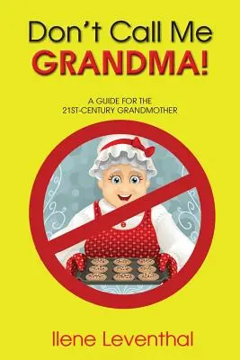 Ne m'appelez pas grand-mère ! Un guide pour la grand-mère du 21e siècle - Don't Call Me Grandma!: A Guide for the 21st-Century Grandmother