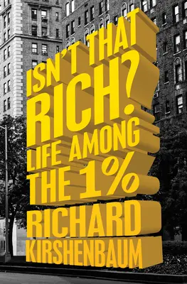 N'est-ce pas riche ? La vie parmi les 1 pour cent - Isn't That Rich?: Life Among the 1 Percent