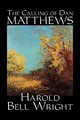 L'appel de Dan Matthews par Harold Bell Wright, Fiction, Classique, Littéraire - The Calling of Dan Matthews by Harold Bell Wright, Fiction, Classics, Literary