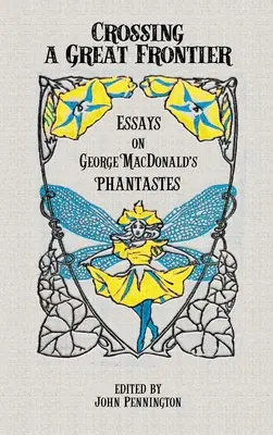 Franchir une grande frontière : Essais sur les fantômes de George MacDonald - Crossing a Great Frontier: Essays on George MacDonald's Phantastes