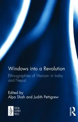 Fenêtres sur une révolution : Ethnographies du maoïsme en Inde et au Népal - Windows into a Revolution: Ethnographies of Maoism in India and Nepal