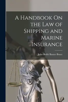 Un manuel sur le droit de la navigation et de l'assurance maritime - A Handbook On the Law of Shipping and Marine Insurance