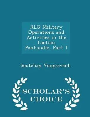 Opérations et activités militaires de la Rlg dans le bassin laotien, 1ère partie - Scholar's Choice Edition - Rlg Military Operations and Activities in the Laotian Panhandle, Part 1 - Scholar's Choice Edition