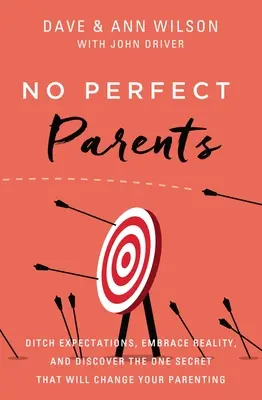 Pas de parents parfaits : Abandonnez vos attentes, adoptez la réalité et découvrez le seul secret qui changera votre façon d'élever les enfants. - No Perfect Parents: Ditch Expectations, Embrace Reality, and Discover the One Secret That Will Change Your Parenting