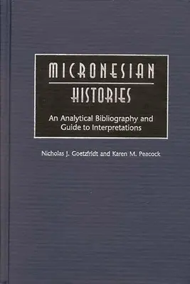 Histoires micronésiennes : Bibliographie analytique et guide d'interprétation - Micronesian Histories: An Analytical Bibliography and Guide to Interpretations