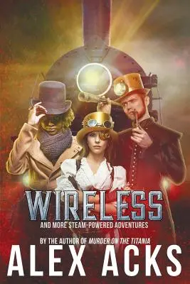 Le sans-fil et d'autres aventures à vapeur - Wireless and More Steam-Powered Adventures