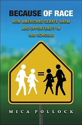 Because of Race : How Americans Debate Harm and Opportunity in Our Schools (En raison de la race : comment les Américains débattent des préjudices et des opportunités dans nos écoles) - Because of Race: How Americans Debate Harm and Opportunity in Our Schools