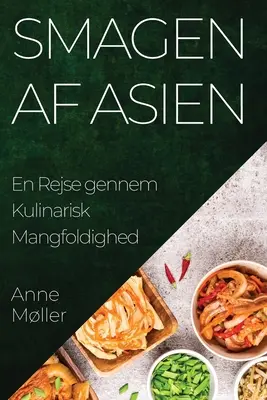 Smagen af Asien : En Rejse gennem Kulinarisk Mangfoldighed - Smagen af Asien: En Rejse gennem Kulinarisk Mangfoldighed