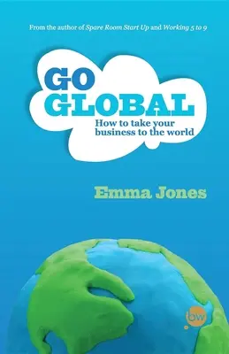 L'internationalisation : comment faire rayonner votre entreprise dans le monde entier - Go Global: How to Take Your Business to the World