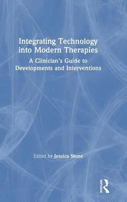 L'intégration de la technologie dans les thérapies modernes : Guide du clinicien sur les développements et les interventions - Integrating Technology into Modern Therapies: A Clinician's Guide to Developments and Interventions