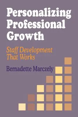 Personnaliser le développement professionnel : Un développement du personnel qui fonctionne - Personalizing Professional Growth: Staff Development That Works