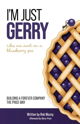 Je ne suis que Gerry : Construire une entreprise pérenne à la manière de Price - I'm Just Gerry: Building a Forever Company the Price Way
