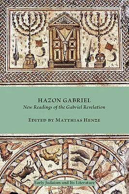 Hazon Gabriel : Nouvelles lectures de l'Apocalypse de Gabriel - Hazon Gabriel: New Readings of the Gabriel Revelation